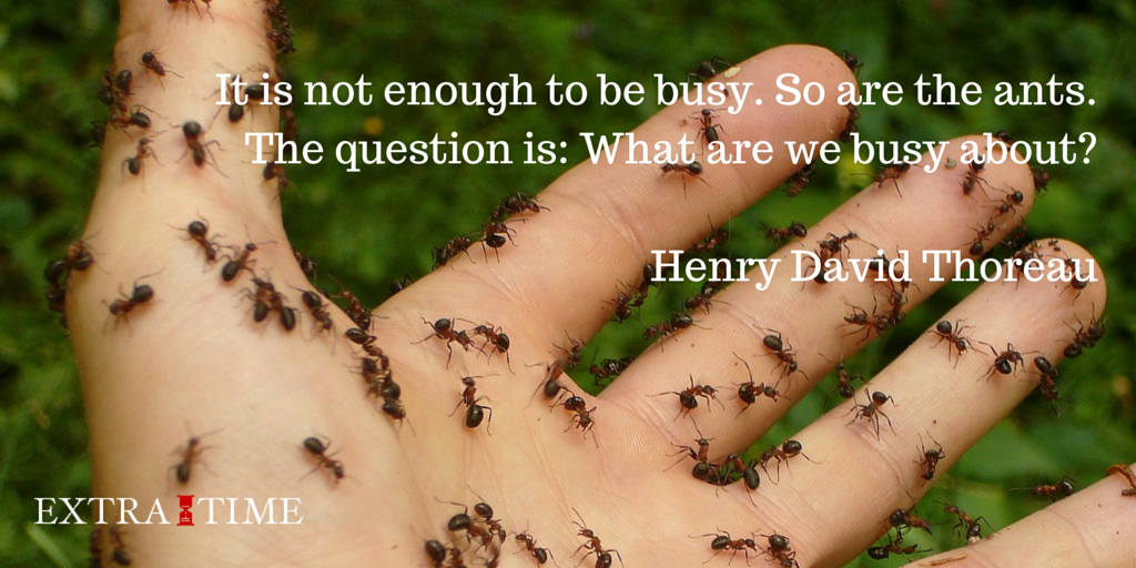 It is not enough to be busy. So are the