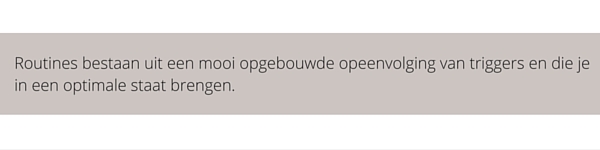 Routines bestaan uit een mooi opgebouwde opeenvolging van triggers en die je in een optimale staat brengen.